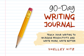 90-Day Writing Journal: Track Your Writing to Increase Productivity and Write More, Write Better
