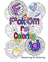 F*ck Off! I'm Coloring by Swearing N' Coloring F*ck Off! I'm Coloring by Swearing N' Coloring