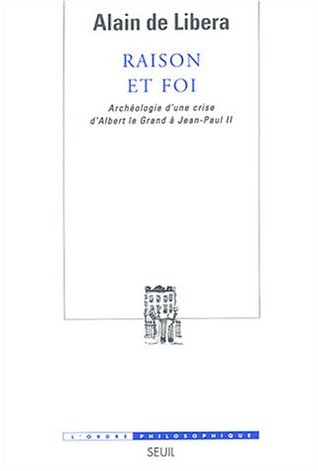 Raison et foi : archéologie d'une crise d'Albert le Grand à Jean-Paul II