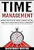 Time Management: Maximize Your Potential! Proven Techniques That Will Allow You To Achieve Greater Success & Productivity