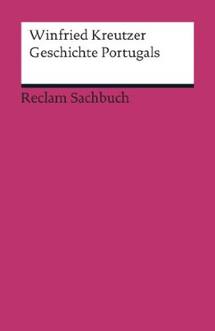 Geschichte Portugals: Kreutzer, Winfried – eine Reise durch die Epochen: Überblick, Analyse und Erläuterungen (Reclams Universal-Bibliothek) (German Edition)