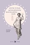 Antik Yunan Mitolojisinin Kadınlarına Dair Öyküler