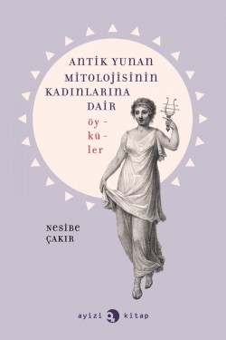 Antik Yunan Mitolojisinin Kadınlarına Dair Öyküler (Paperback)