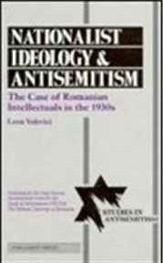 Nationalist Ideology and Antisemitism: The Case of Romanian Intellectuals in the 1930's