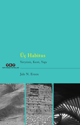 Üç Habitus - Yeryüzü, Kent, Yapı (Paperback)