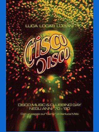 Crisco Disco: Disco music & clubbing gay negli anni '70 - '80 (Italian Edition)