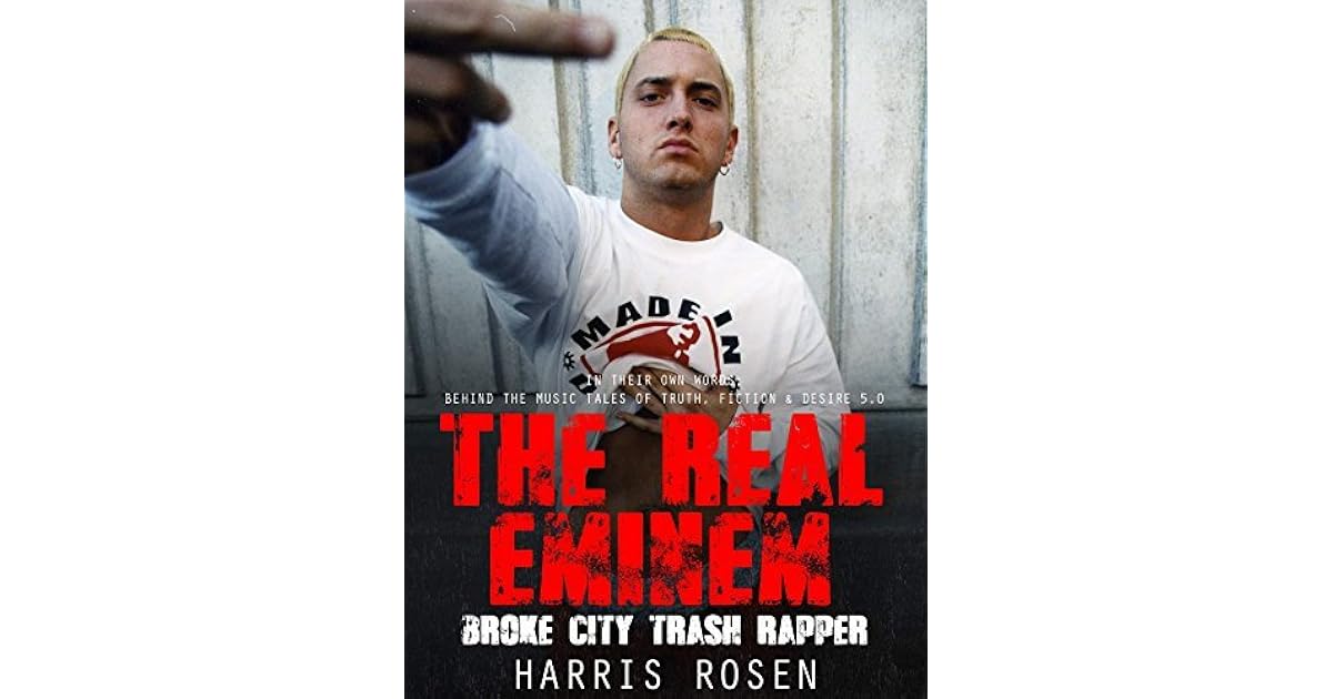 The Real Eminem Broke City Trash Rapper by Harris Rosen