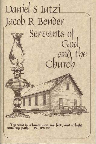Daniel S Iutzi Jacob R Bender: Servants of God and the Church