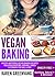Vegan Baking: Mouth-Watering Vegan Baking Recipes Including Muffins, Breads, Cakes & Cookies You Will Love! (Vegan Cookbook, Vegan Recipes Book 1)