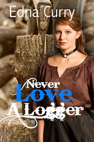 Never Love a Logger: A romantic Victorian novel based on a true event (Minnesota Romance Novels Series)