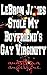 LeBron James Stole My Boyfriend's Gay Virginity