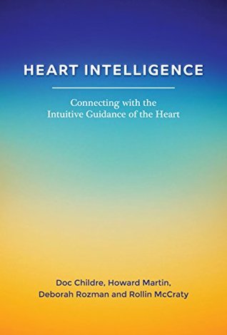 Heart Intelligence: Connecting with the Intuitive Guidance of the Heart