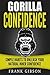 Confidence: Gorilla Confidence - Simple Habits To Unleash Your Natural Inner Confidence (Self Esteem, Charisma, Personal Magnetism & Self Confidence)