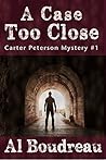 A Case Too Close: Carter Peterson Mystery Series Book 1