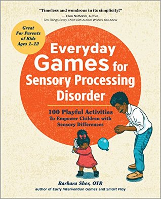 Everyday Games for Sensory Processing Disorder: 100 Playful Activities to Empower Children with Sensory Differences (Kindle Edition)