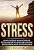 Stress: Simple Stress Management Techniques to Reduce Anxiety, Depression, and Sleeplessness (Meditation, free living, Stress management, relief)
