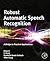 Robust Automatic Speech Recognition: A Bridge to Practical Applications