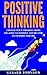 Positive Thinking: Change Your Thinking from Negative to Positive and Become an Optimist for Life