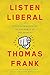 Listen, Liberal: Or, What E...
