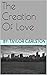 The Creation Of Love (Human Awakening Book 1)