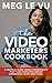 The Video Marketers Cookbook: Video Marketing Explained: 4 Ingredients that Turn Views into Brand Awareness, Leads and Sales