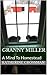 Granny Miller: A Mind To Homestead (Old-Time Skills & Knowledge For A New Generation Book 1)