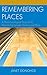 Remembering Places: A Phenomenological Study of the Relationship between Memory and Place (Toposophia: Thinking Place/Making Space)