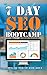 7 Day SEO Bootcamp: Master Search Engine Optimization and Drive More Organic Traffic