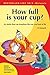 How Full Is Your Cup: 64 stories that can transform the way you look at life