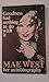 Goodness had nothing to do with it: The autobiography of Mae West