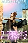 Threesome in his Dress