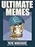 Memes: Ultimate Memes! The Funniest LARGEST Collection of Memes on the Internet (Ultimate Memes Warehouse Book 1)