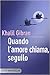 Quando l'amore chiama, seguilo by Kahlil Gibran