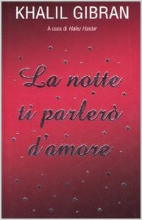 La Notte Ti Parlero D Amore By Kahlil Gibran