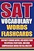 SAT Vocabulary Words Flashcards: 500 Most Common Words, 600 Words from the Official Study Guide, and 5000 Comprehensive Words for Full Mastery