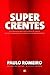 Supercrentes - O Evangelho Segundo Kenneth Hagin, Valnice Milhomens e os Profetas da Prosperidade