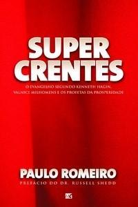 Supercrentes - O Evangelho Segundo Kenneth Hagin, Valnice Milhomens e os Profetas da Prosperidade (Paperback)