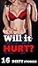Will It Hurt...? 16 Steamy Stories To Answer That Lusty Question in FULL Detail! Short Story Naughty Romance Collection Bundle