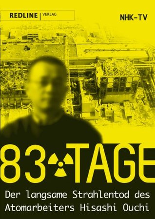 83 Tage: Der langsame Strahlentod des Atomarbeiters Hisashi Ouchi