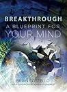 Breakthrough: A Blueprint for Your Mind