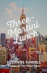 Three-Martini Lunch by Suzanne Rindell