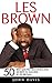 Les Brown: 50 Best Quotes, Teachings, and Secrets to Success by Les Brown (Live Your Dreams, Motivational Books, Up Thoughts For Down Times)