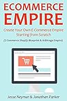 ECOMMERCE EMPIRE: Create Your Own E-Commerce Empire Starting from Scratch