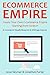 ECOMMERCE EMPIRE: Create Your Own E-Commerce Empire Starting from Scratch