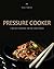 Pressure Cooker: 25 Pressure Cooker Recipes. Pressure Cooker Cookbook (Pressure Cooker, Pressure Cooker Recipes, Pressure Cooker Cookbook, Electric Pressure ... Cooker, Instant Pot Pressure Cooker Cookbo)