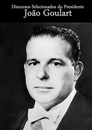 Discursos Selecionados do Presidente João Goulart (Kindle Edition)