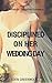 Disciplined On Her Wedding Day: A Domestic Discipline Romance (Kristen and Caleb Book 1)