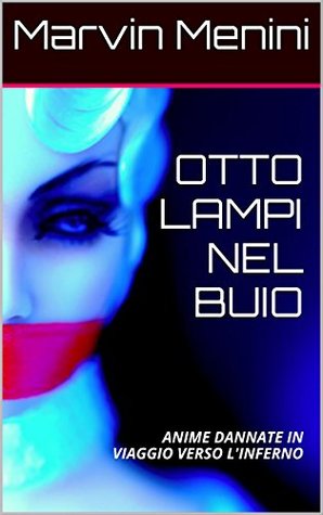 Otto lampi nel buio: Anime dannate in viaggio verso l'inferno (Kindle Edition)