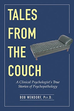 Tales from the Couch: A Clinical Psychologist's True Stories of Psychopathology (Kindle Edition)