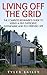 Living Off The Grid: The Complete Beginners Guide To Live Self-Sufficient, Sustainable and Eco-Freindly Life (Homesteading Guide, Eco Friendly Living)